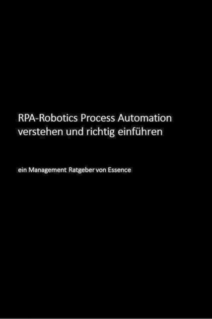 RPA-Robotics Process Automation verstehen und richtig einführen, Uwe Bloching