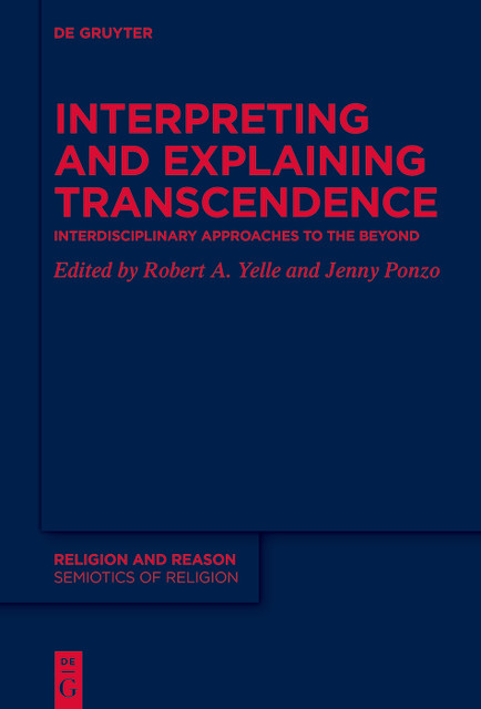 Interpreting and Explaining Transcendence, Robert A. Yelle, Jenny Ponzo
