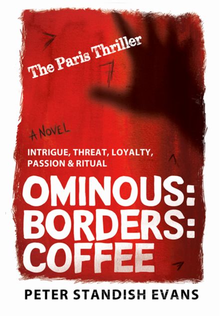Ominous: Borders: Coffee (The Paris Thriller. A Novel.), Peter Standish Evans