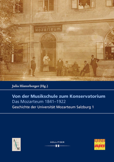 Von der Musikschule zum Konservatorium. Das Mozarteum 1841–1922, Julia Hinterberger