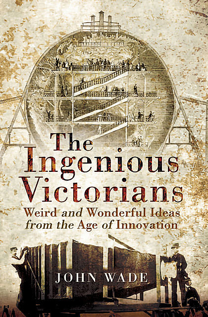 The Ingenious Victorians, John Wade