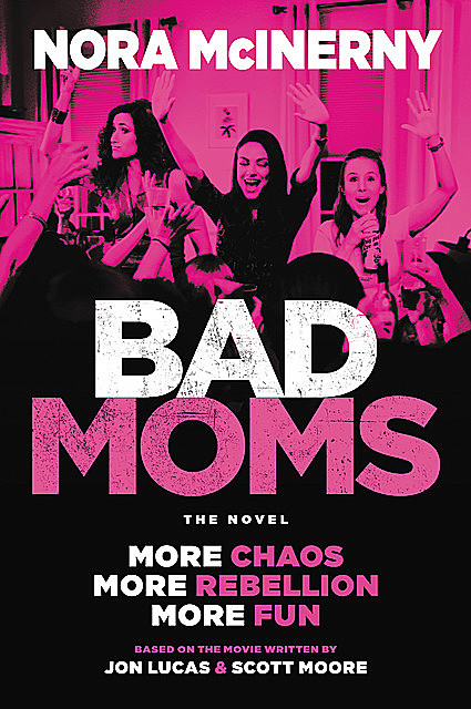 Bad Moms, Scott Moore, Nora McInerny, Jon Lucas
