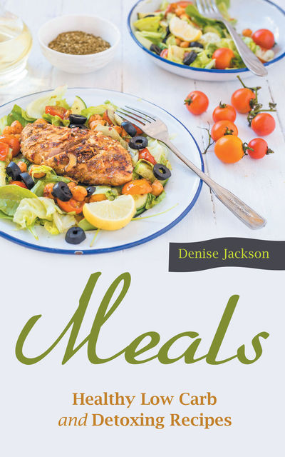 Meals: Healthy Low Carb and Detoxing Recipes, Anne Edwards, Denise Jackson