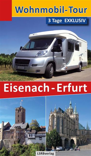 Wohnmobil-Tour – 3 Tage EXKLUSIV Eisenach-Erfurt, Heidi Rüppel, Jürgen Apel