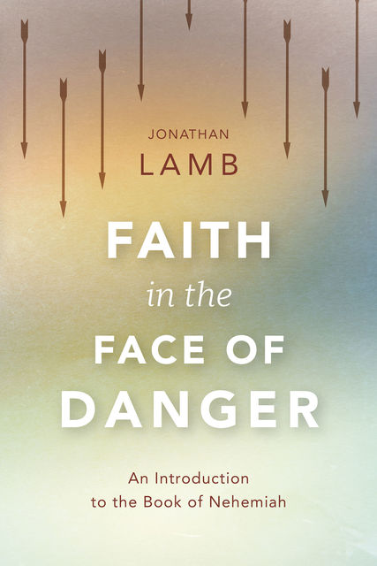 Faith in the Face of Danger, Jonathan Lamb