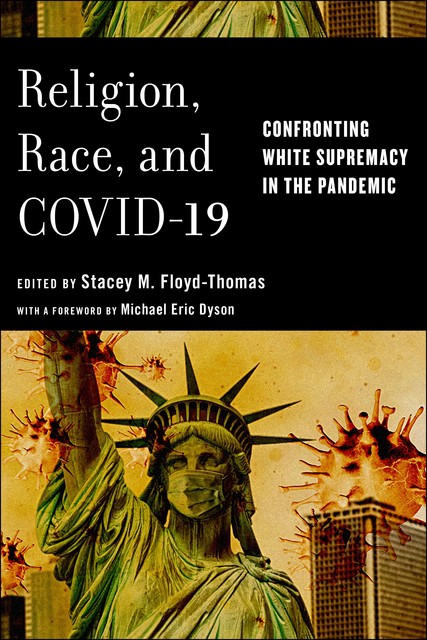Religion, Race, and COVID-19, Stacey M.Floyd-Thomas