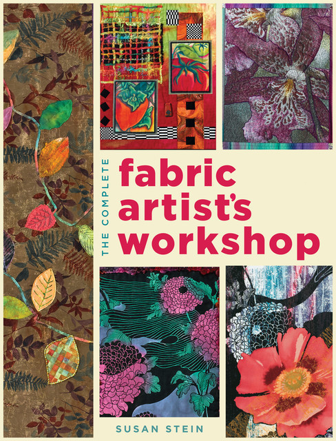 The Complete Fabric Artist's Workshop, Susan Stein