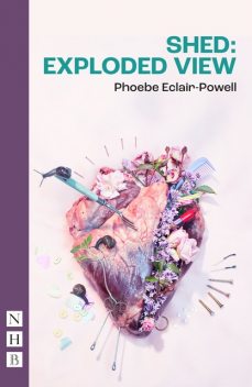 Shed: Exploded View (NHB Modern Plays), Phoebe Eclair-Powell