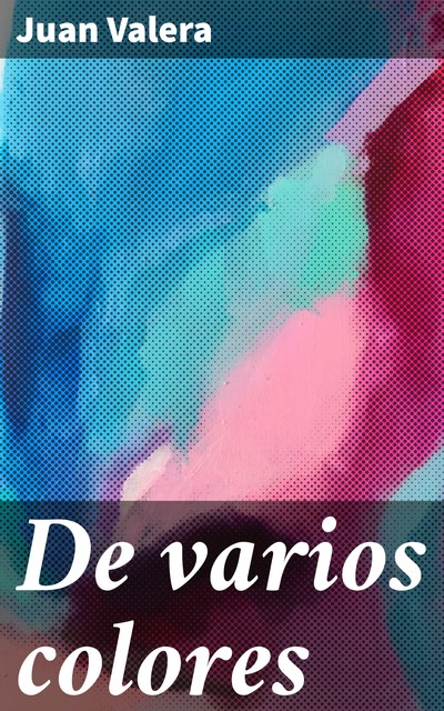 De varios colores, Juan Valera