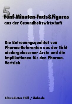 Die Betreuungsqualität von Pharma-Referenten aus der Sicht niedergelassener Ärzte und die Implikationen für den Pharma-Vertrieb, Klaus-Dieter Thill
