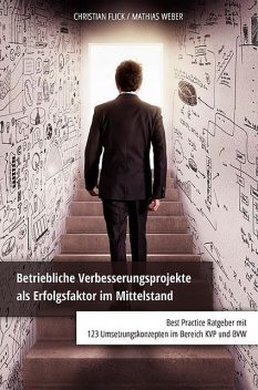 Betriebliche Verbesserungsprojekte als Erfolgsfaktor im Mittelstand, Mathias Weber, Christian Flick