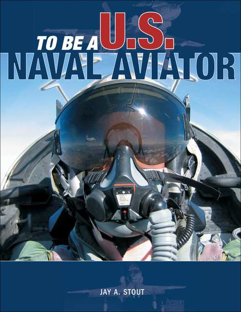 To Be a U.S. Naval Aviator, Jay Stout