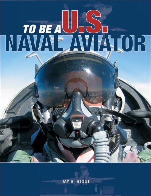 To Be a U.S. Naval Aviator, Jay Stout