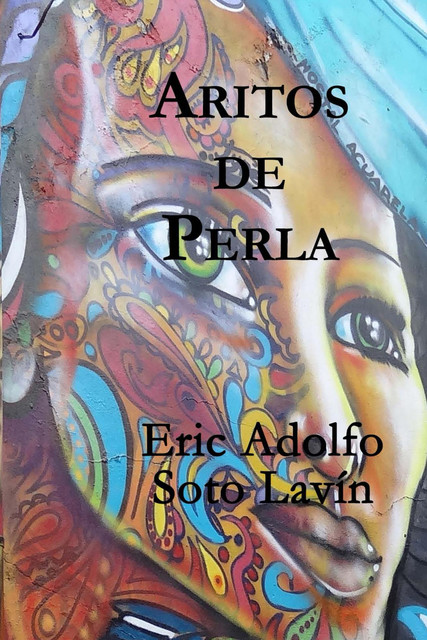 Aritos de Perla, Eric Adolfo Soto Lavín