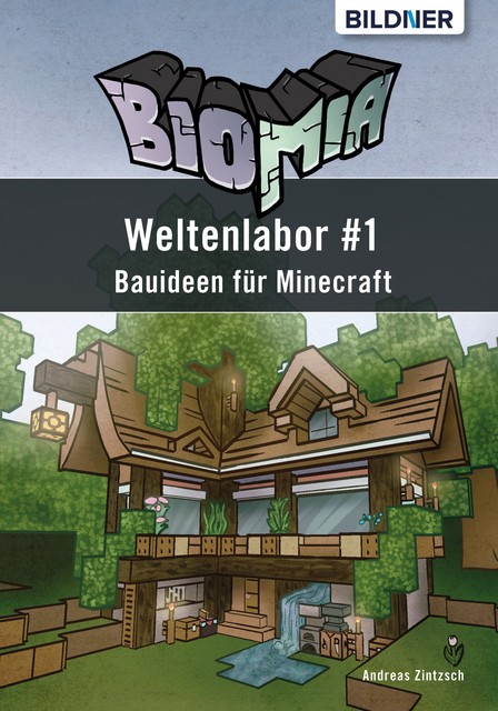 BIOMIA – Weltenlabor #1 Bauanleitungen für Minecraft, Andreas Zintzsch
