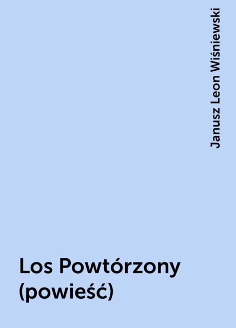 Los Powtórzony (powieść), Janusz Leon Wiśniewski