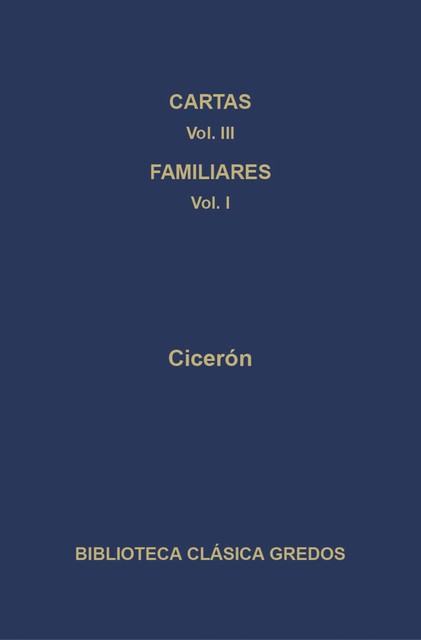 Cartas III. Cartas a los familiares (Cartas 1–173), Cicéron