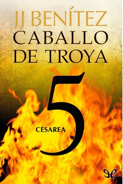 Caballo de Troya 5: Cesarea, J.J., Benítez