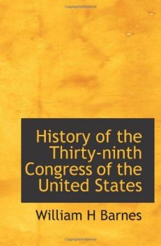 History of the Thirty-Ninth Congress of the United States, William Barnes