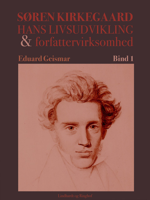 Søren Kierkegaard. Hans livsudvikling og forfattervirksomhed. Bind 1, Eduard Geismar