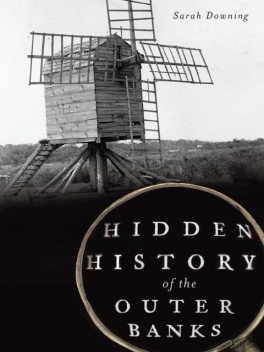 Hidden History of the Outer Banks, Sarah Downing