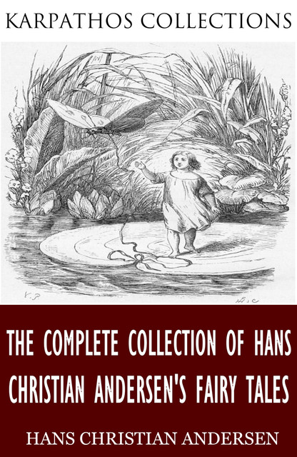 The Complete Collection of Hans Christian Andersen’s Fairy Tales, Hans Christian Andersen