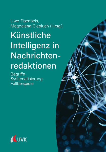 Künstliche Intelligenz in Nachrichtenredaktionen, Magdalena Ciepluch, Uwe Eisenbeis
