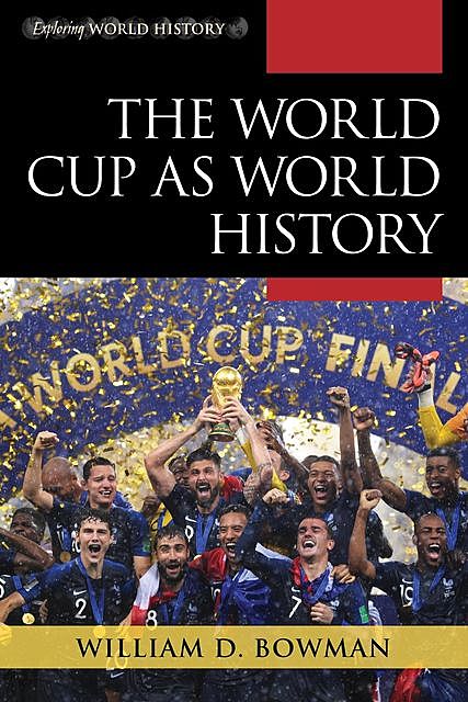 The World Cup as World History, William D. Bowman