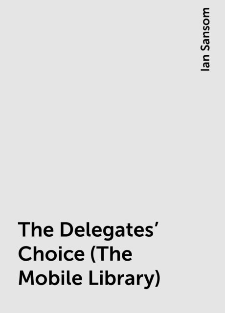 The Delegates’ Choice (The Mobile Library), Ian Sansom