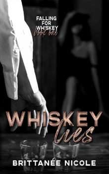 Whiskey Lies (Falling For Whiskey Book 1), Brittanee Nicole