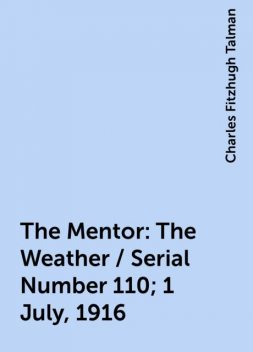 The Mentor: The Weather / Serial Number 110; 1 July, 1916, Charles Fitzhugh Talman