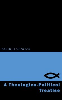 A Theologico-Political Treatise, Baruch Spinoza