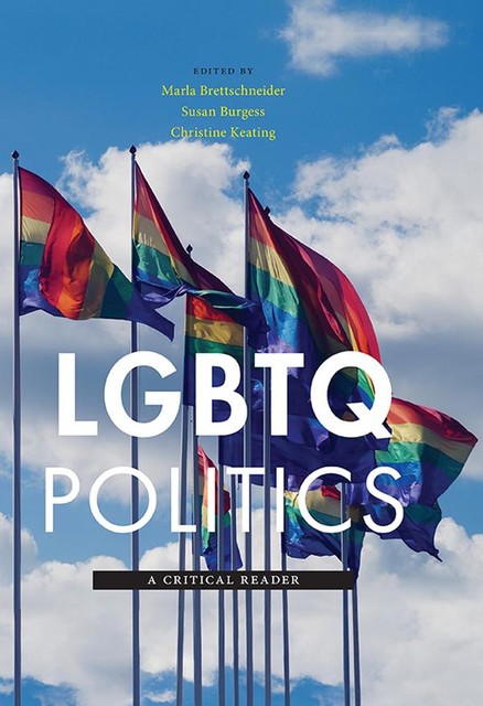 LGBTQ Politics, Susan Burgess, Christine Keating, Marla Brettschneider