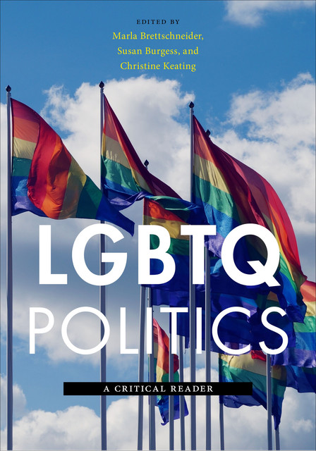 LGBTQ Politics, Susan Burgess, Christine Keating, Marla Brettschneider