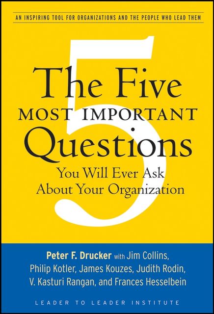 The Five Most Important Questions You Will Ever Ask About Your Organization, Peter Drucker