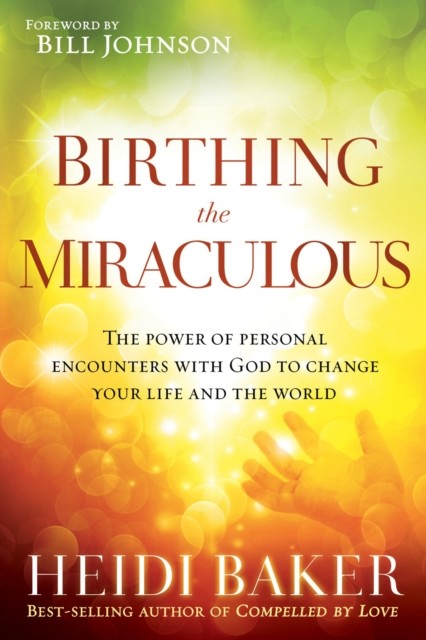 Birthing the Miraculous, Heidi Baker