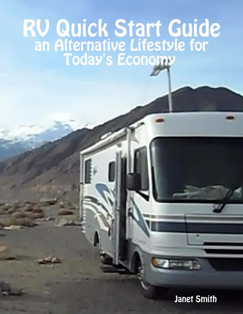 RV Quick Start Guide an Alternative Lifestyle for Today's Economy, Janet Smith