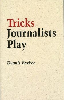 Tricks Journalists Play, Dennis Barker
