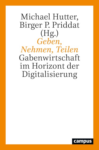 Geben, Nehmen, Teilen, Thomas Macho, Birger P. Priddat, Frank Schulz-Nieswandt, Sabine Mainberger, Fritz B. Simon, Michael Hutter, André T. Nemat, Felix Stalder, Günther Ortmann, Jasmin Schreyer, Leonhard Dobusch, Tatjana Thelen