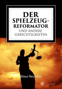 Der Spielzeug-Reformator und andere Gerechtigkeiten, Klaus Neuhaus
