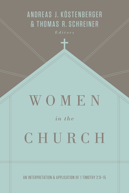 Women in the Church (Third Edition), Andreas J.Köstenberger, Thomas Schreiner