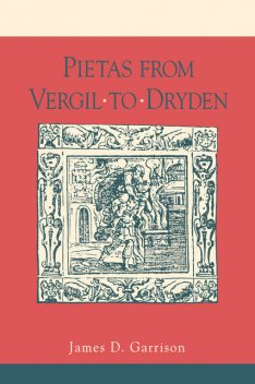 Pietas from Vergil to Dryden, James Garrison