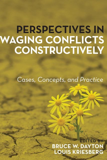 Perspectives in Waging Conflicts Constructively, Louis Kriesberg, Edited by Bruce W. Dayton