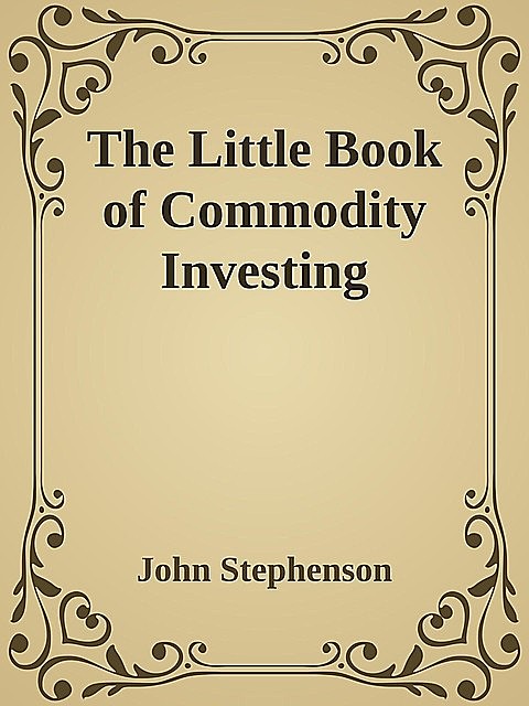 The Little Book of Commodity Investing, John Stephenson