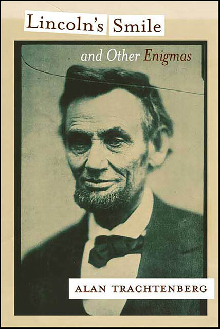 Lincoln's Smile and Other Enigmas, Alan Trachtenberg