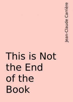 This is Not the End of the Book, Jean-Claude Carrière