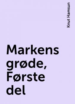 Markens grøde, Første del, Knut Hamsun