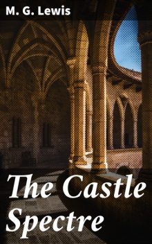 The Castle Spectre, M.G.Lewis