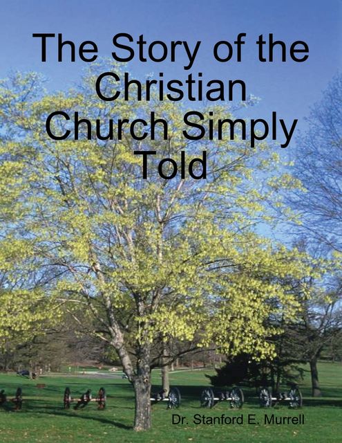 The Story of the Christian Church Simply Told, Stanford E.Murrell