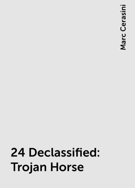 24 Declassified: Trojan Horse, Marc Cerasini